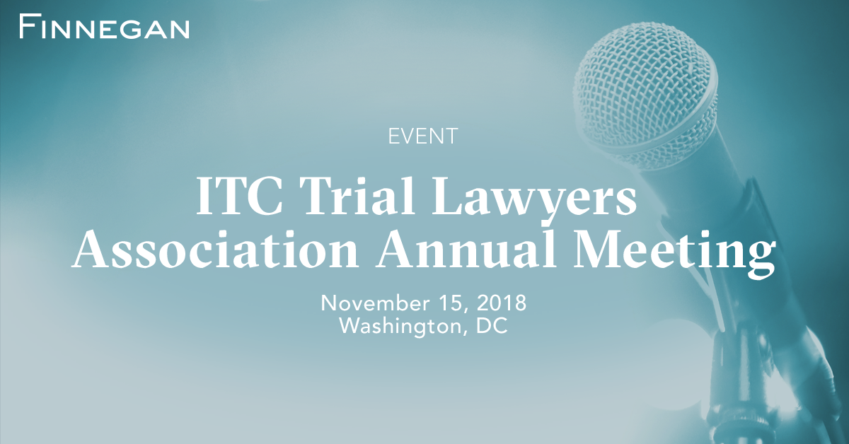 ITC Trial Lawyers Association Annual Meeting Events Finnegan