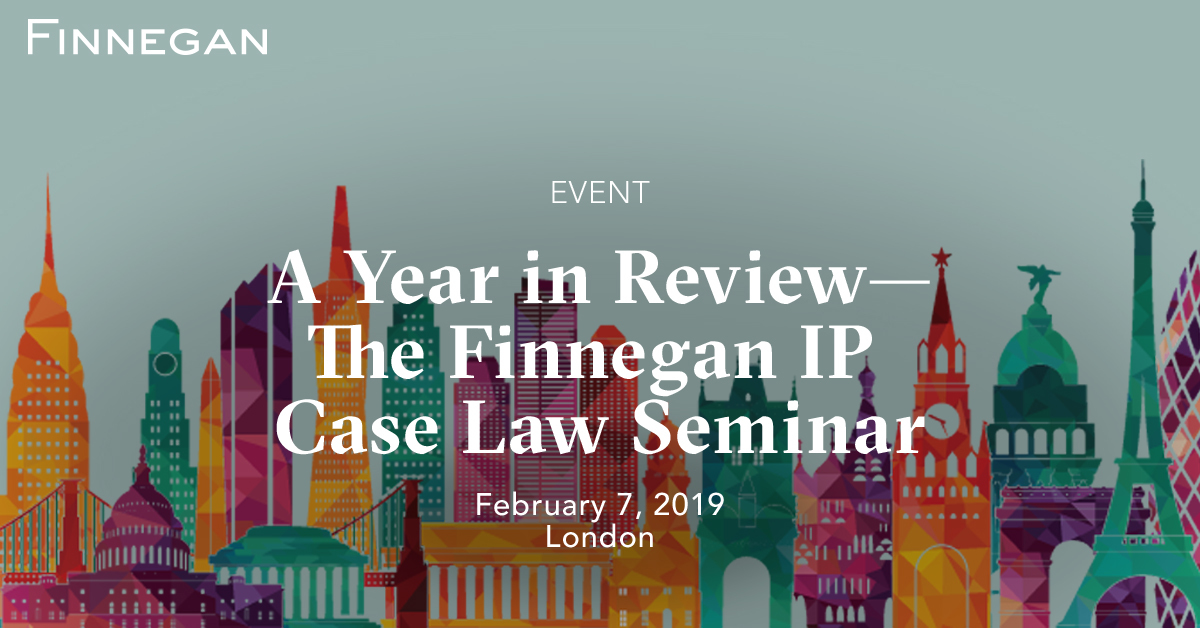 A Year in Review—The Finnegan IP Case Law Seminar London Events