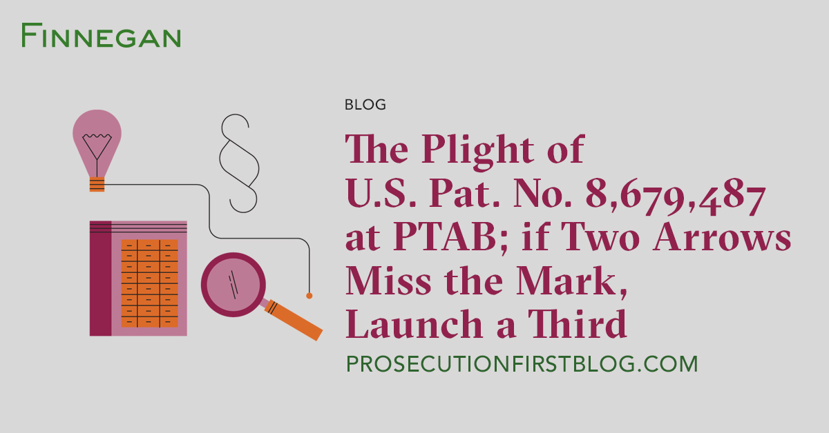 The Plight of U.S. Pat. No. 8,679,487 at PTAB; if Two Arrows Miss the