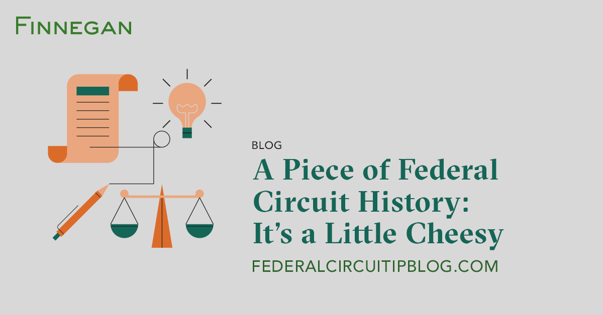 A Piece of Federal Circuit History It’s a Little Cheesy Federal