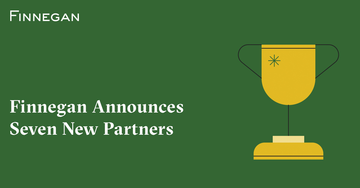 Finnegan Announces Seven New Partners Finnegan Leading IP+ Law Firm