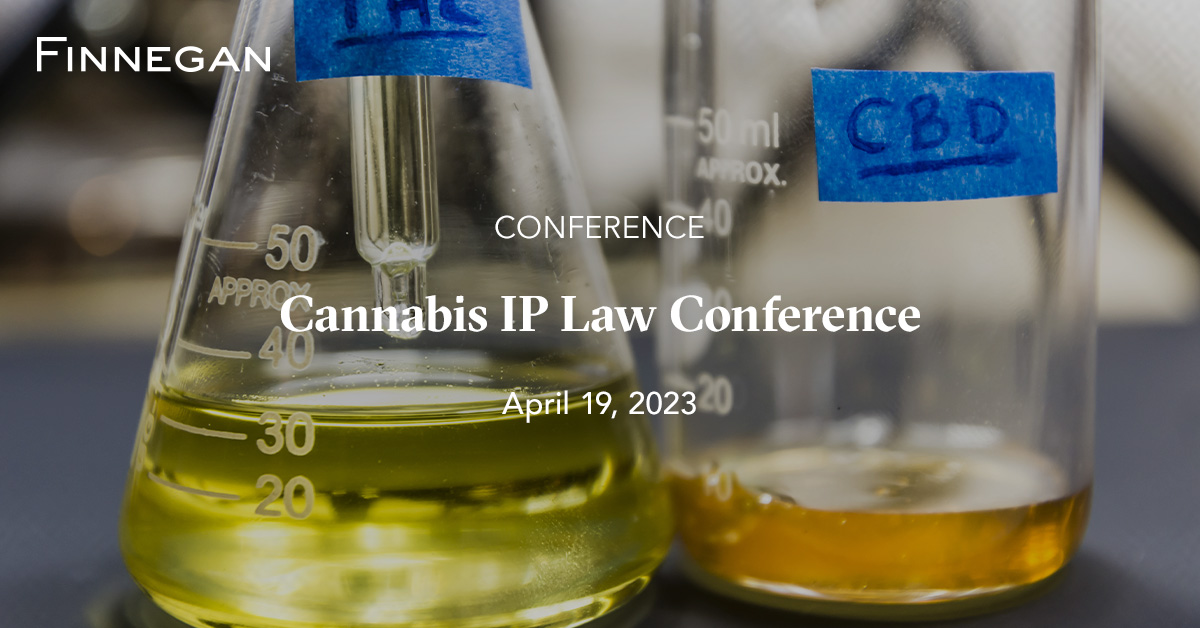 Cannabis IP Law Conference Events Finnegan Leading IP+ Law Firm
