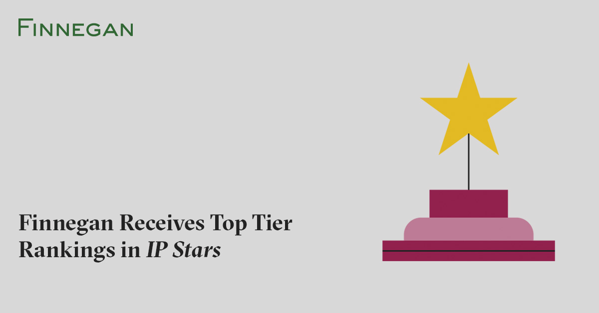 Finnegan Receives Top Tier Rankings in IP Stars Finnegan Leading IP+ Law Firm
