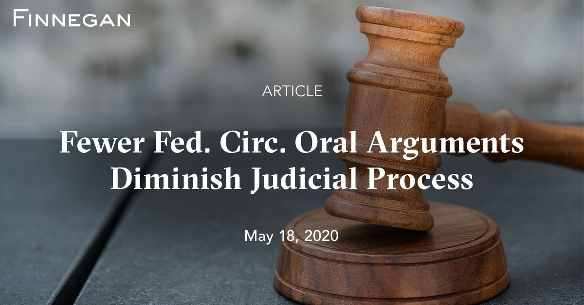 Fewer Fed. Circ. Oral Arguments Diminish Judicial Process | Articles |  Finnegan | Leading IP+ Law Firm
