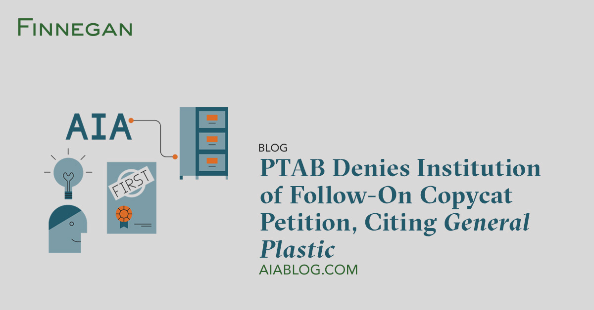 PTAB Denies Institution of FollowOn Copycat Petition, Citing General
