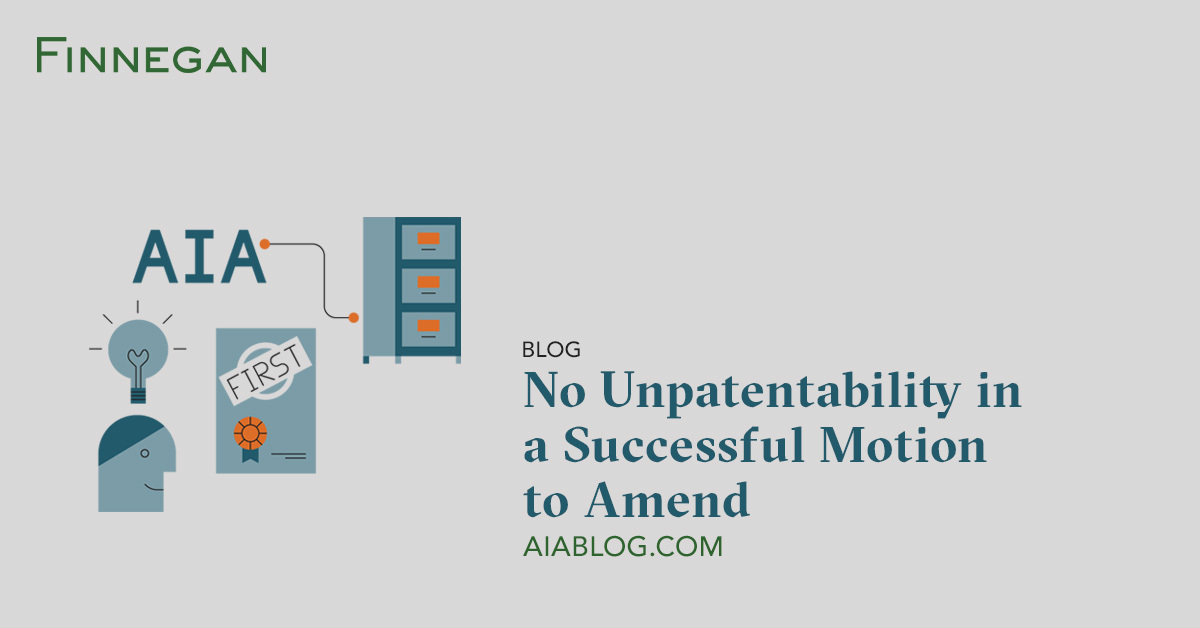 No Unpatentability In A Successful Motion To Amend Aia Blog Finnegan Leading Intellectual Property Law Firm