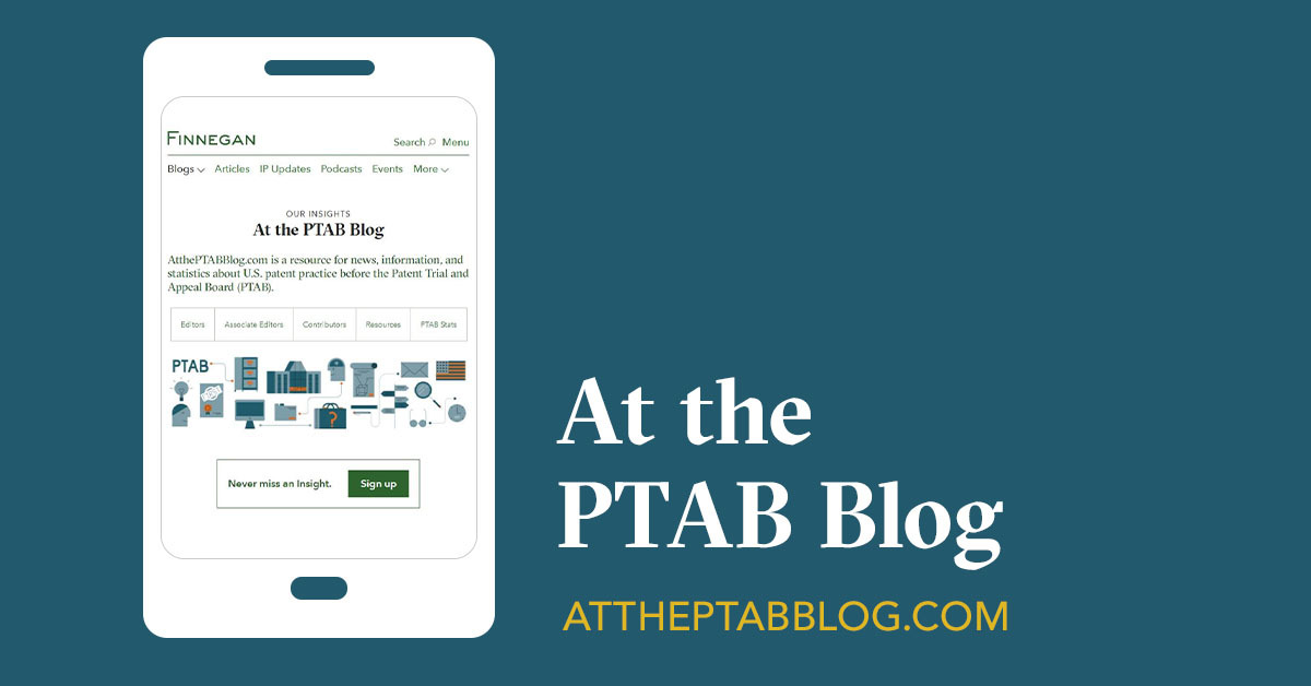 At the PTAB Blog Finnegan Leading IP+ Law Firm