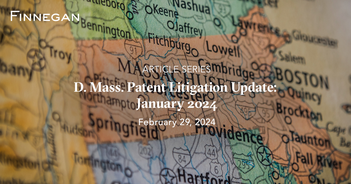 D. Mass. Patent Litigation Update January 2024 Articles Finnegan