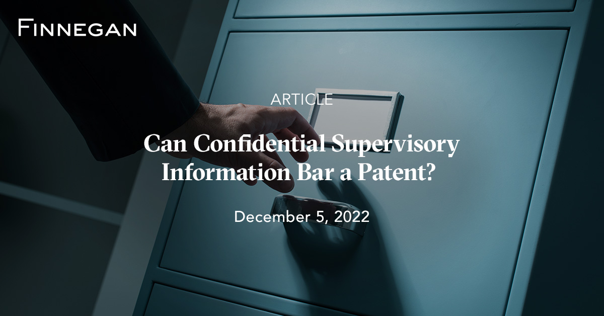 Can Confidential Supervisory Information Bar a Patent? Articles