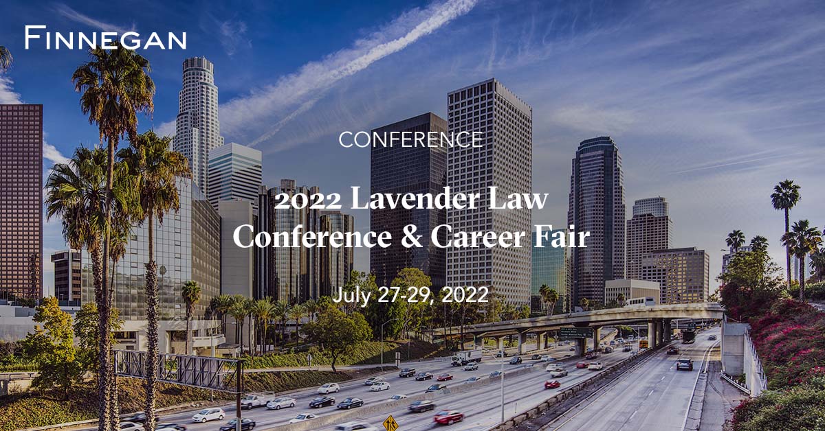 2022 Lavender Law Conference & Career Fair Events Finnegan