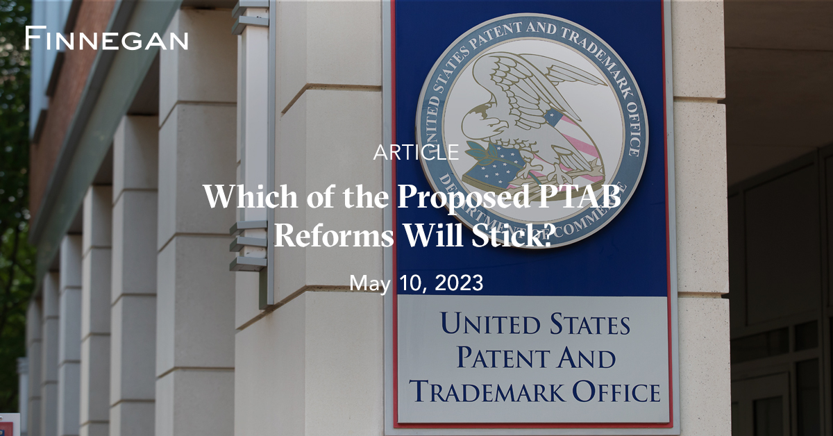 Which of the Proposed PTAB Reforms Will Stick? Articles Finnegan