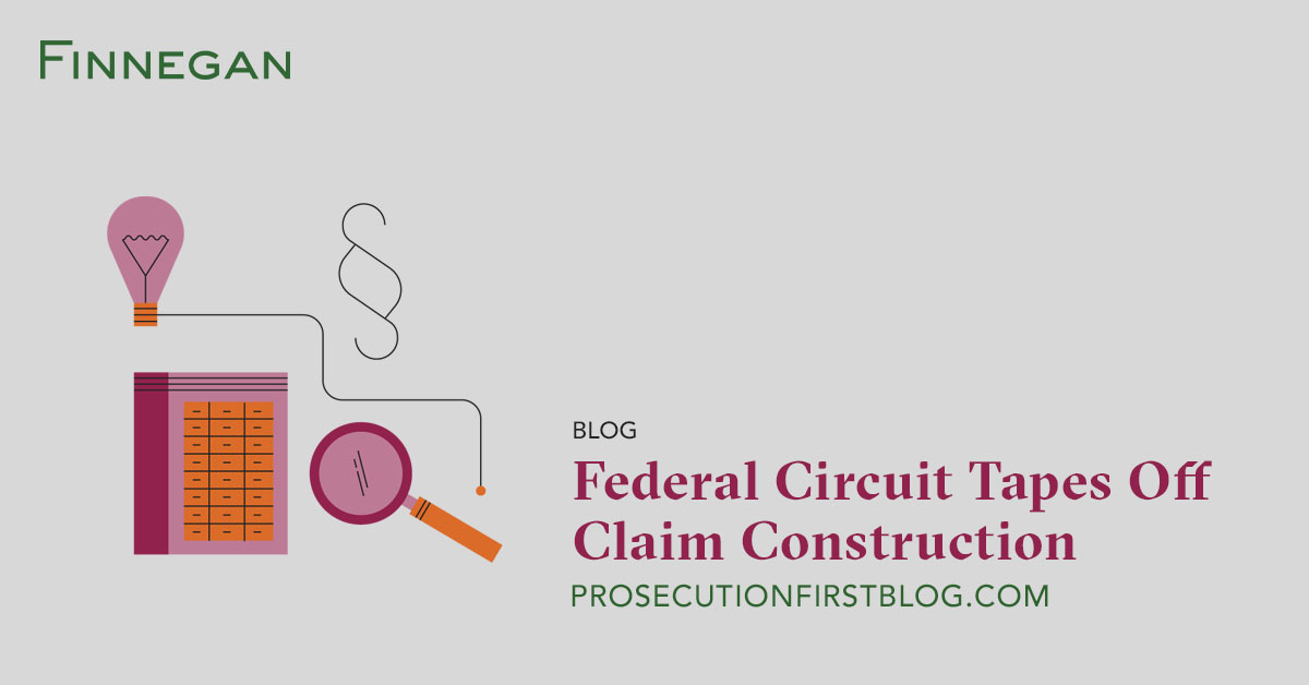 Federal Circuit Tapes Off Claim Construction Prosecution First Blog