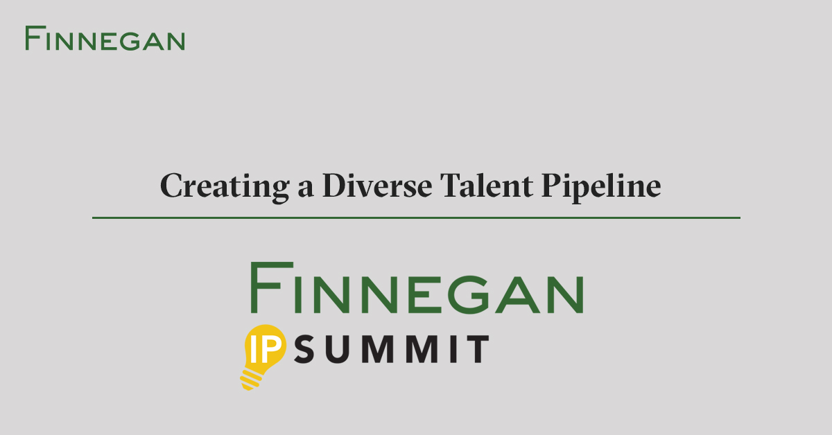 Creating a Diverse Talent Pipeline Finnegan Leading IP+ Law Firm