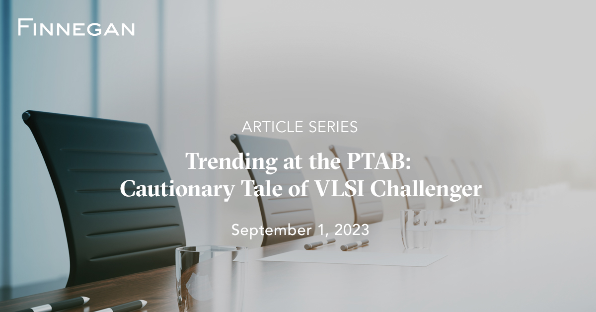Trending at the PTAB Cautionary Tale of VLSI Challenger Articles