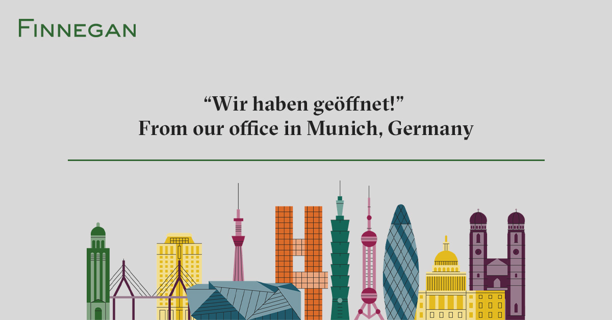 Finnegan Opens in Munich Finnegan Leading IP+ Law Firm