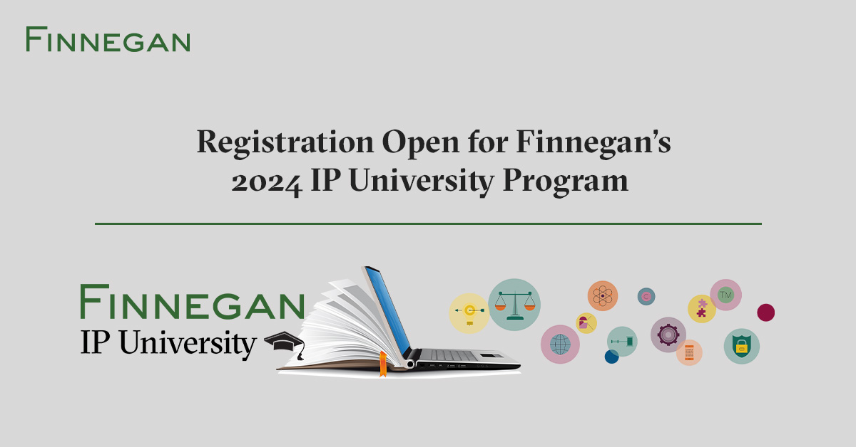Registration Open for Finnegan’s 2024 IP University Program Finnegan