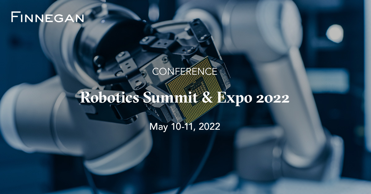Robotics Summit & Expo 2022 Events Finnegan Leading IP+ Law Firm