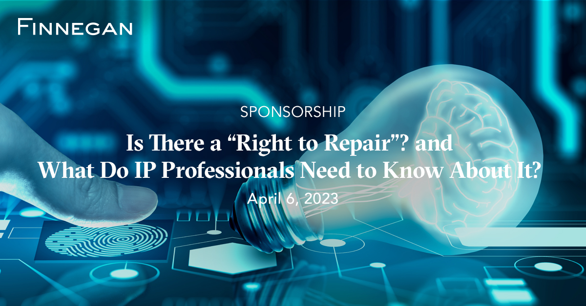 Is There a “Right to Repair”? and What Do IP Professionals Need to Know