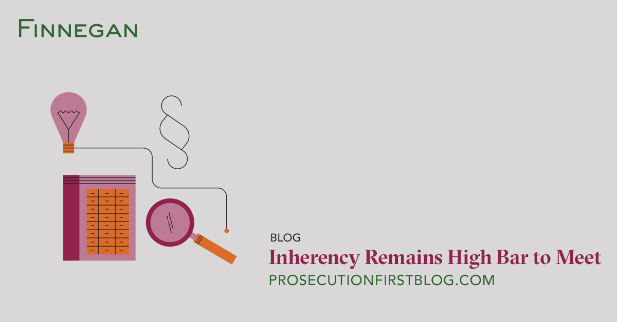 Inherency Remains High Bar to Meet | Finnegan | Leading IP+ Law Firm
