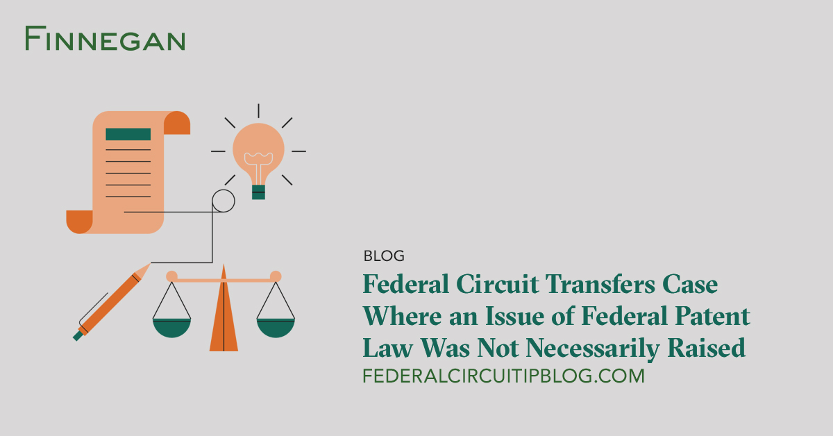 Federal Circuit Transfers Case Where an Issue of Federal Patent Law Was ...