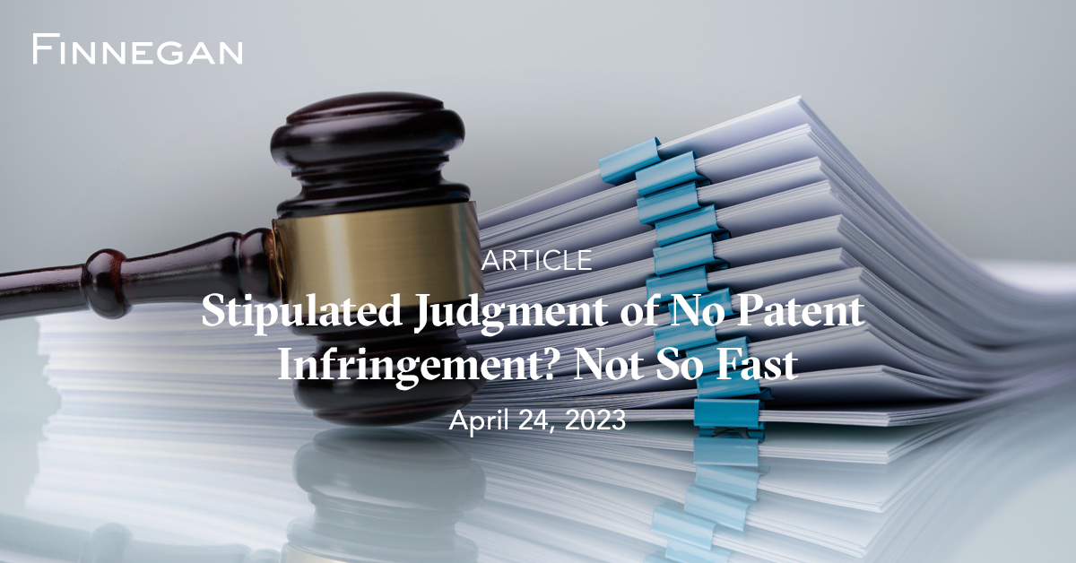 Stipulated Judgment of No Patent Infringement? Not So Fast Articles
