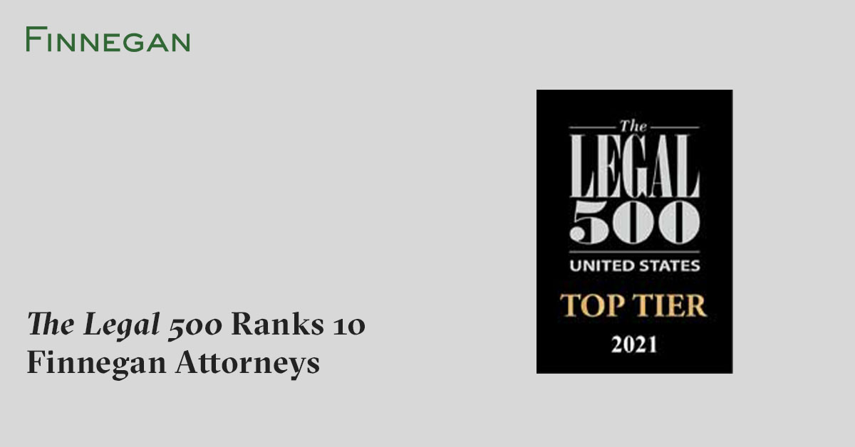 The Legal 500 Ranks 10 Finnegan Attorneys Finnegan Leading IP+ Law Firm