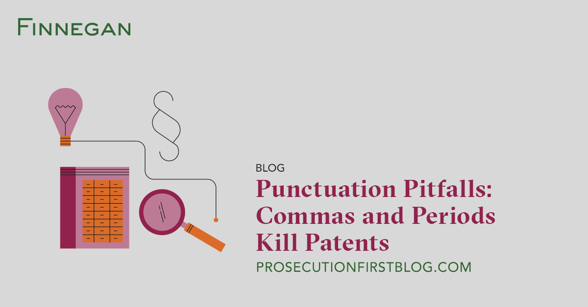 Punctuation Pitfalls Commas And Periods Kill Patents Prosecution First Blog Finnegan Leading Intellectual Property Law Firm