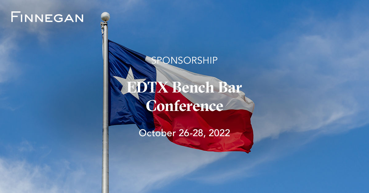 2022 EDTX Bench Bar Conference Events Finnegan Leading IP+ Law Firm