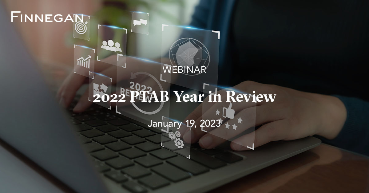 2022 PTAB Year in Review Events Finnegan Leading IP+ Law Firm