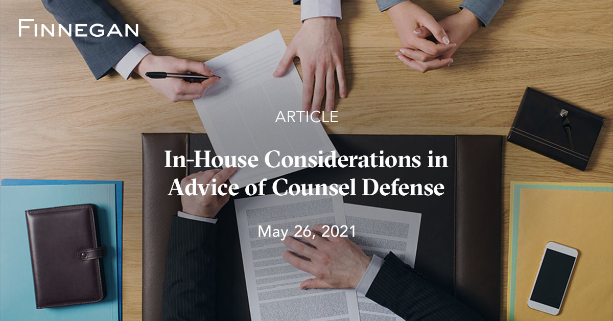 InHouse Considerations in Advice of Counsel Defense Articles Finnegan Leading IP+ Law Firm