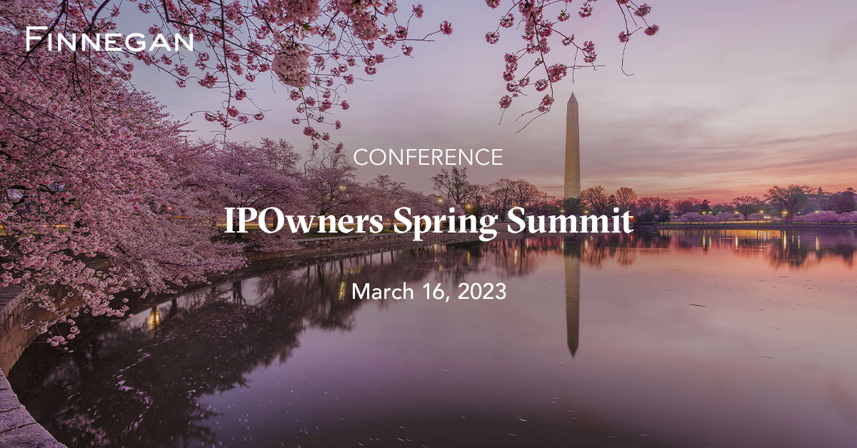 IPOwners Spring Summit 2023 Events Finnegan Leading IP+ Law Firm