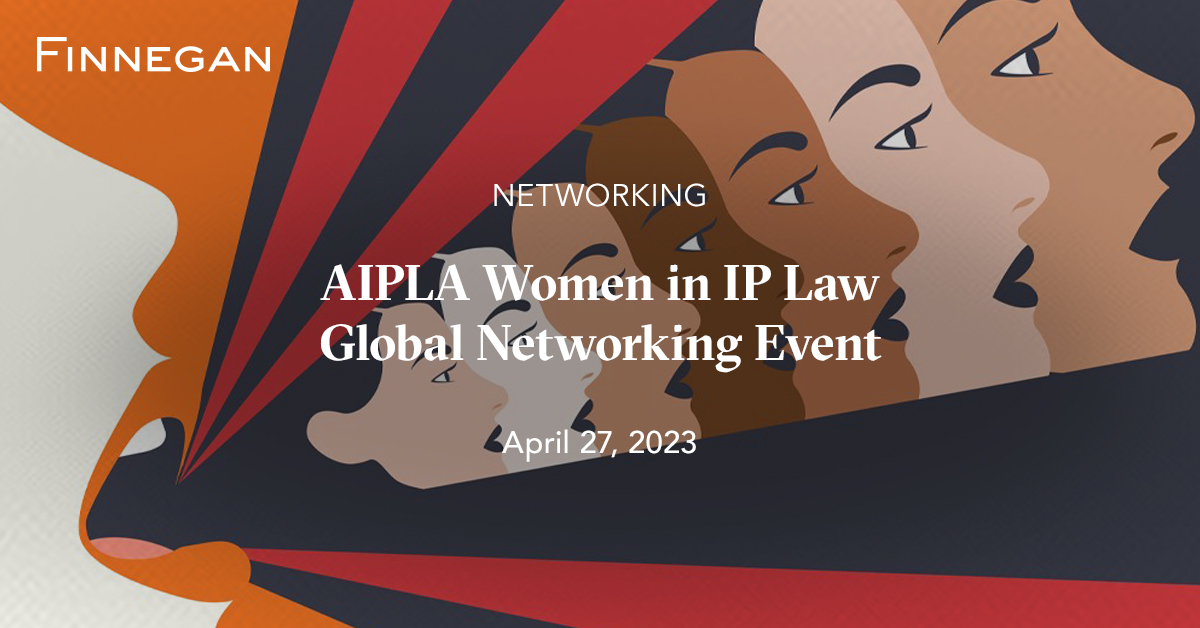 AIPLA Women in IP Law Global Networking Event 2023 Events Finnegan Leading IP+ Law Firm