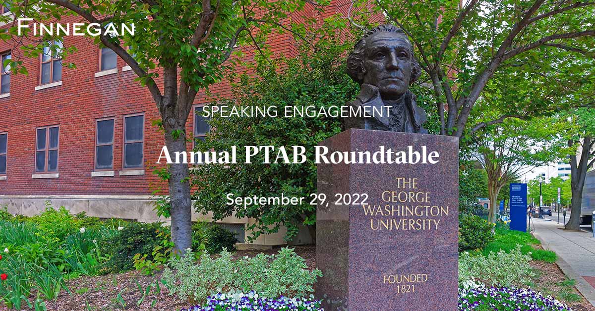 2022 Annual PTAB Roundtable Finnegan Leading IP Law Firm Events