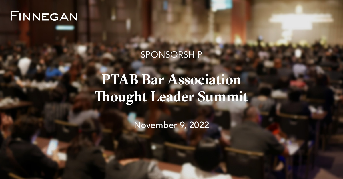 PTAB Bar Association Thought Leader Summit 2022 Events Finnegan