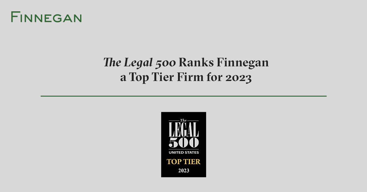 The Legal 500 Ranks Finnegan a Top Tier Firm for 2023 Finnegan Leading IP+ Law Firm