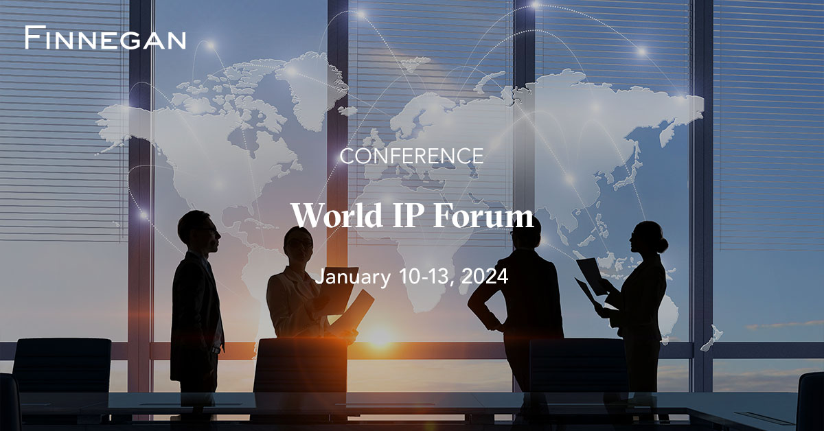 2024 World IP Forum Events Finnegan Leading IP+ Law Firm
