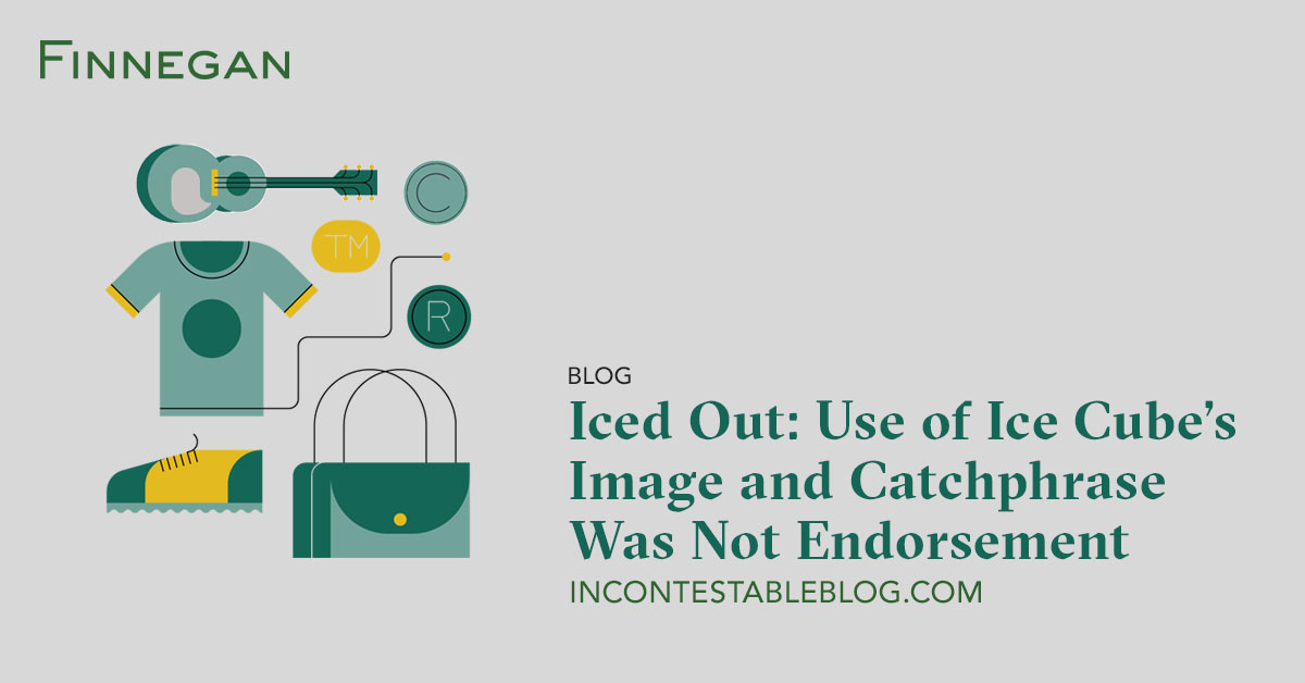 Iced Out Use of Ice Cube’s Image and Catchphrase Was Not Endorsement Incontestable Blog