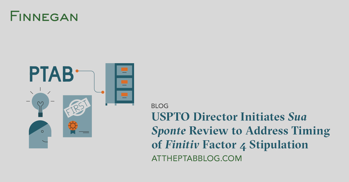 USPTO Director Initiates Sua Sponte Review to Address Timing of Finitiv ...
