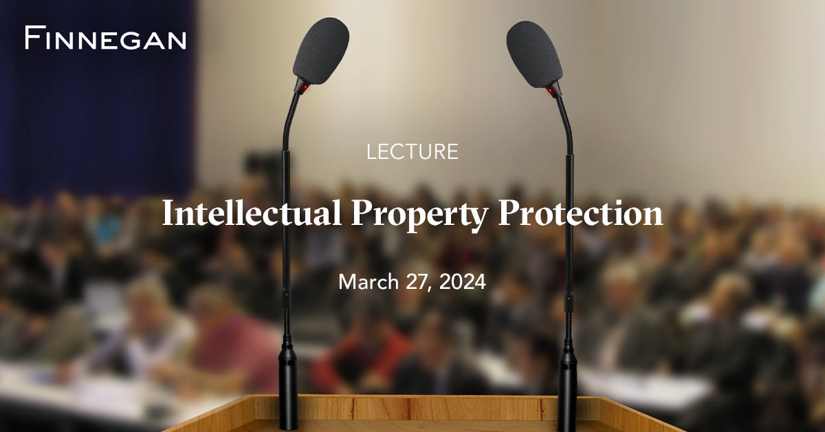 Intellectual Property Protection Events Finnegan Leading IP+ Law Firm