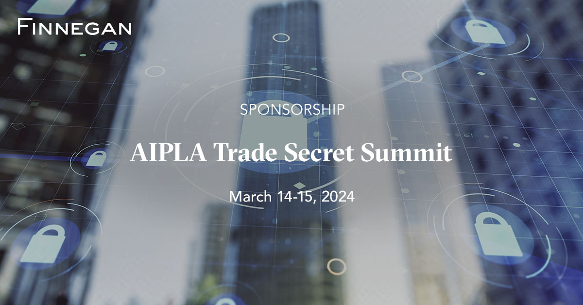 AIPLA 2024 Trade Secret Summit Events Finnegan Leading IP+ Law Firm